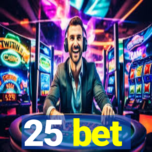 25 bet